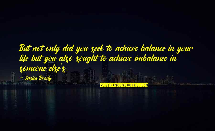 Achieve In Life Quotes By Jessica Brody: But not only did you seek to achieve