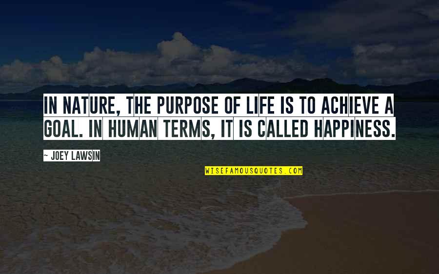 Achieve In Life Quotes By Joey Lawsin: In Nature, the purpose of life is to