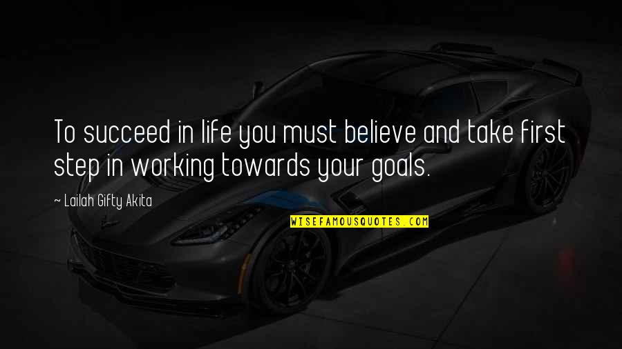 Achieve In Life Quotes By Lailah Gifty Akita: To succeed in life you must believe and