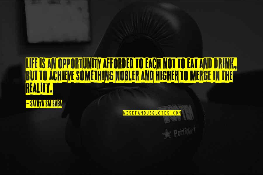 Achieve In Life Quotes By Sathya Sai Baba: Life is an opportunity afforded to each not