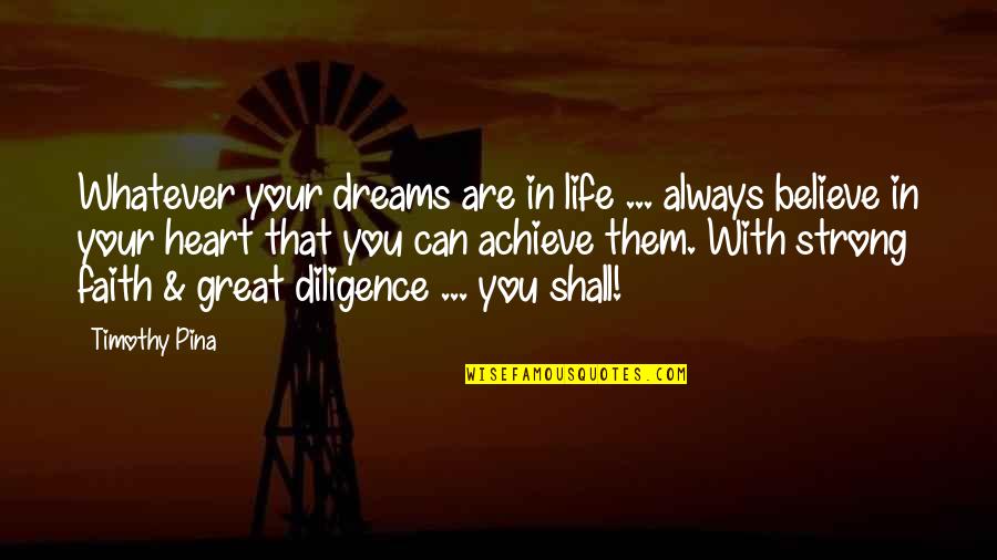 Achieve In Life Quotes By Timothy Pina: Whatever your dreams are in life ... always