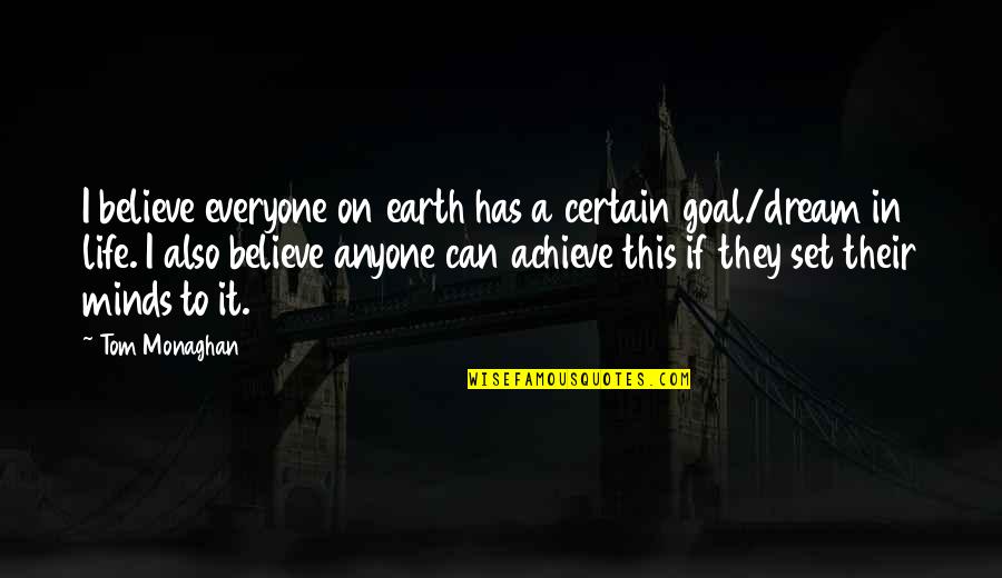 Achieve In Life Quotes By Tom Monaghan: I believe everyone on earth has a certain