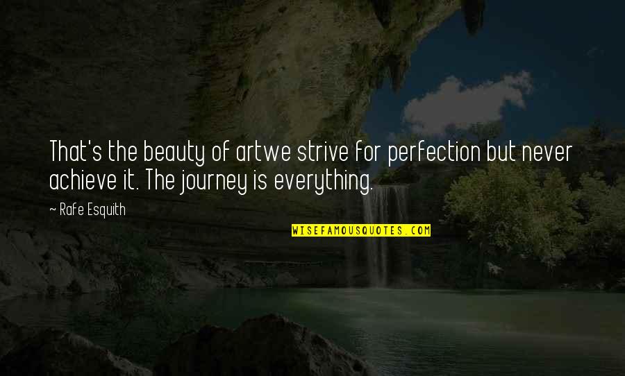 Achieve It Quotes By Rafe Esquith: That's the beauty of artwe strive for perfection