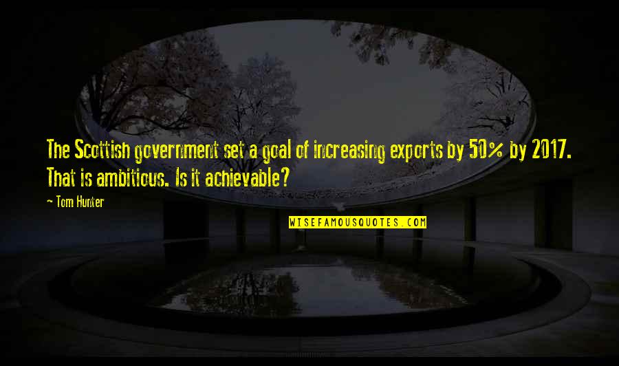 Achieve It Quotes By Tom Hunter: The Scottish government set a goal of increasing