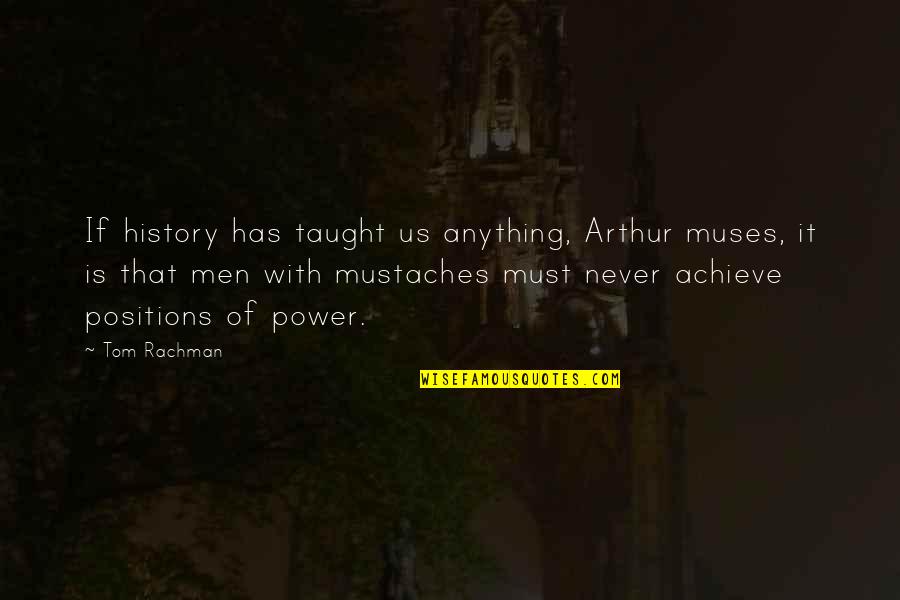 Achieve It Quotes By Tom Rachman: If history has taught us anything, Arthur muses,