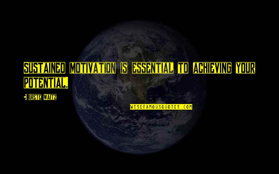 Achieve Potential Quotes By Grete Waitz: Sustained motivation is essential to achieving your potential.