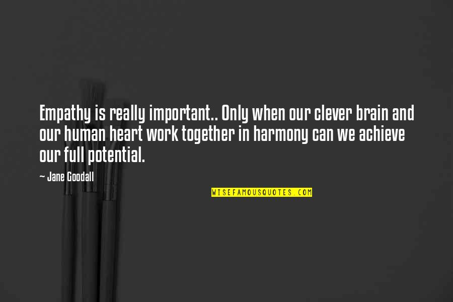 Achieve Potential Quotes By Jane Goodall: Empathy is really important.. Only when our clever Achieve Potential Quotes By Jane Goodall: Empathy is really important.. Only when our clever