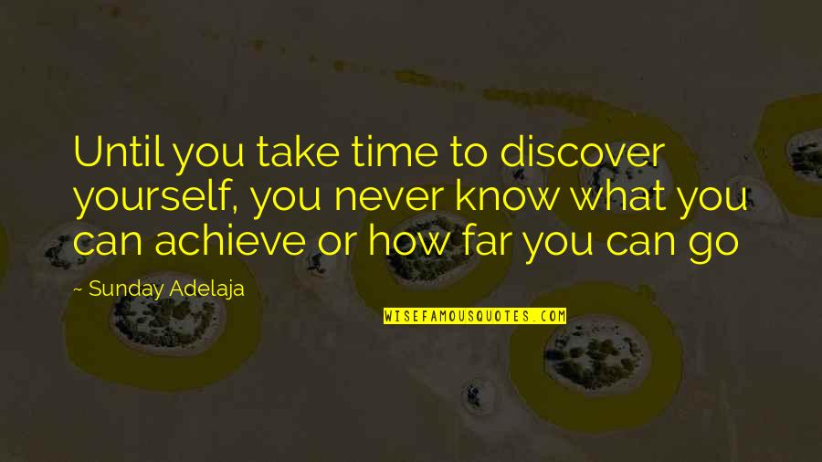 Achieve Potential Quotes By Sunday Adelaja: Until you take time to discover yourself, you