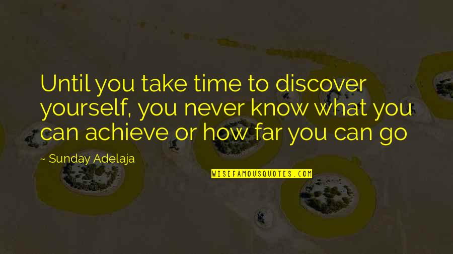 Achieve Potential Quotes By Sunday Adelaja: Until you take time to discover yourself, you Achieve Potential Quotes By Sunday Adelaja: Until you take time to discover yourself, you