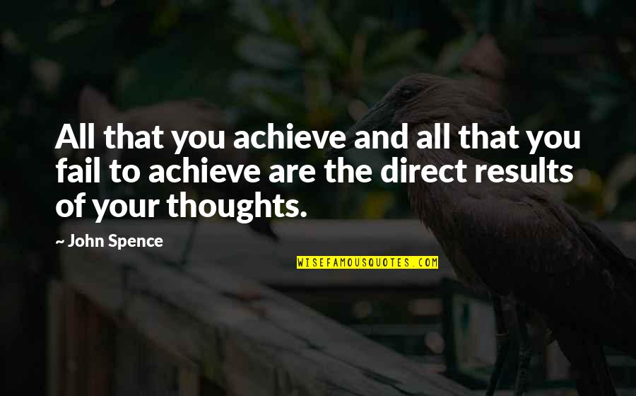 Achieve Results Quotes By John Spence: All that you achieve and all that you