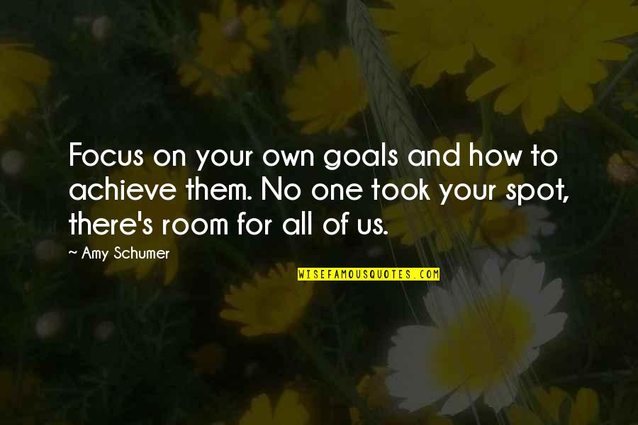 Achieve Your Goals Quotes By Amy Schumer: Focus on your own goals and how to