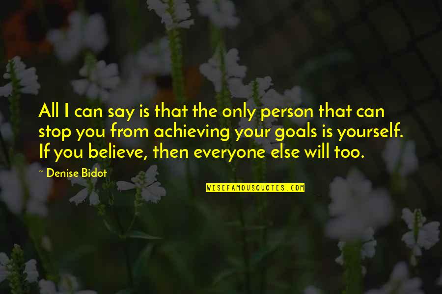 Achieve Your Goals Quotes By Denise Bidot: All I can say is that the only