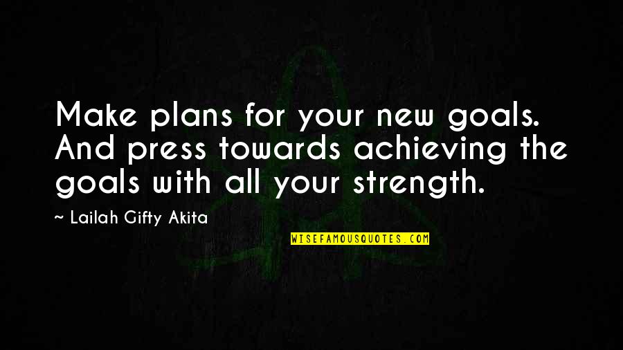 Achieve Your Goals Quotes By Lailah Gifty Akita: Make plans for your new goals. And press