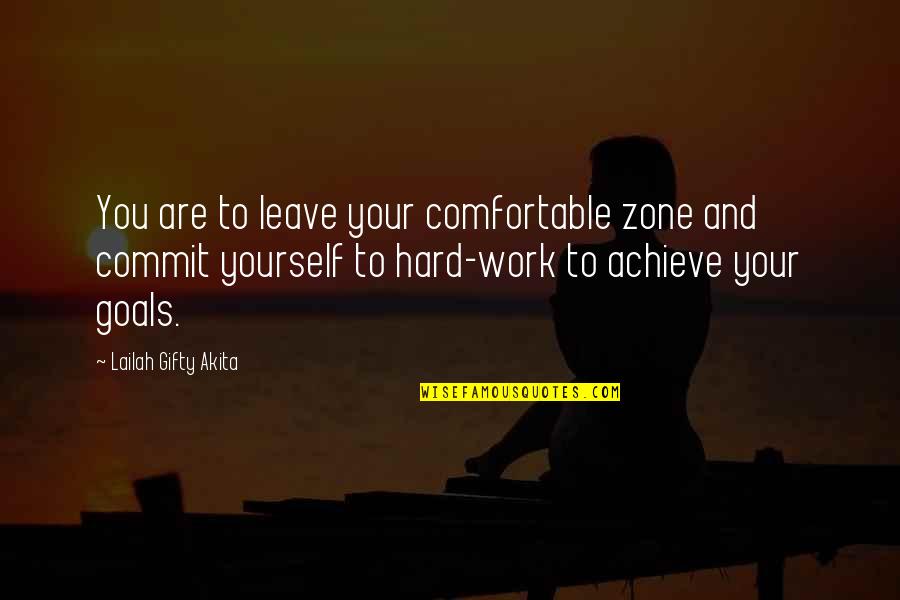 Achieve Your Goals Quotes By Lailah Gifty Akita: You are to leave your comfortable zone and