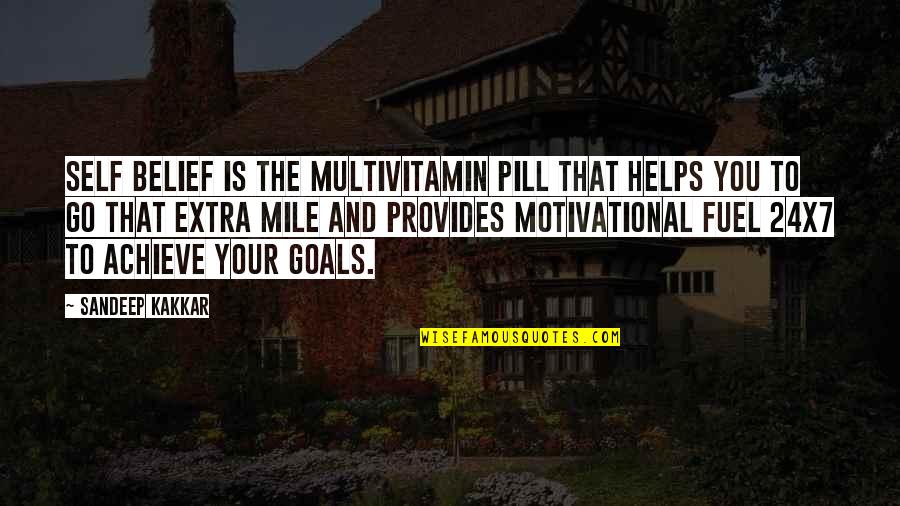Achieve Your Goals Quotes By Sandeep Kakkar: Self belief is the multivitamin pill that helps