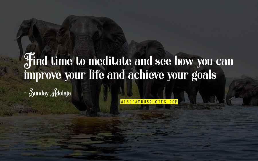 Achieve Your Goals Quotes By Sunday Adelaja: Find time to meditate and see how you