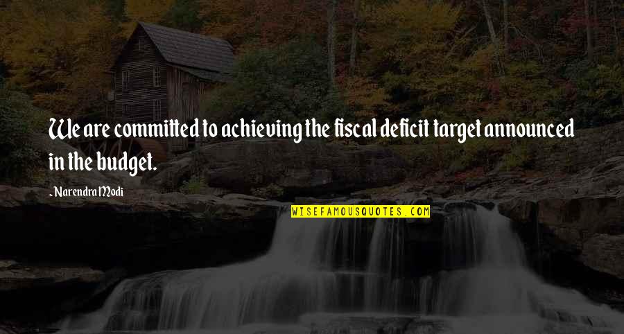 Achieve Your Target Quotes By Narendra Modi: We are committed to achieving the fiscal deficit
