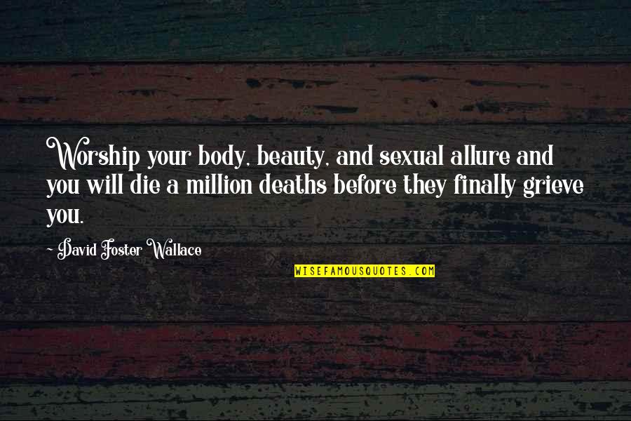 Achieve3 Quotes By David Foster Wallace: Worship your body, beauty, and sexual allure and Achieve3 Quotes By David Foster Wallace: Worship your body, beauty, and sexual allure and