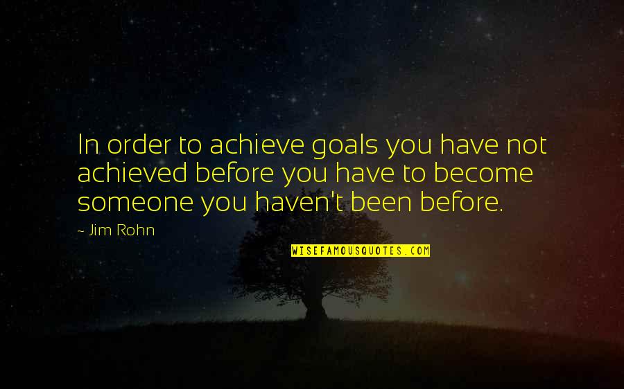 Achieved Goals Quotes By Jim Rohn: In order to achieve goals you have not