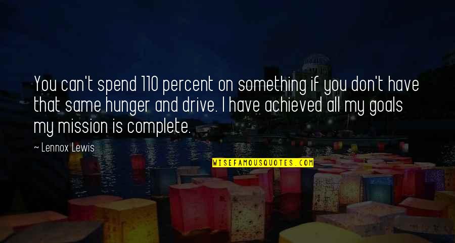 Achieved Goals Quotes By Lennox Lewis: You can't spend 110 percent on something if