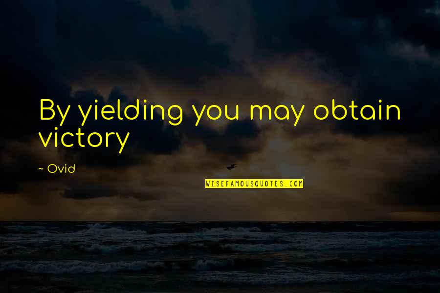 Achieved Goals Quotes By Ovid: By yielding you may obtain victory