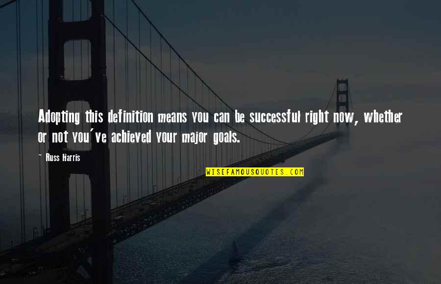 Achieved Goals Quotes By Russ Harris: Adopting this definition means you can be successful