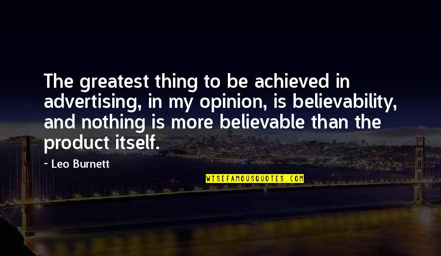 Achieved Nothing Quotes By Leo Burnett: The greatest thing to be achieved in advertising,