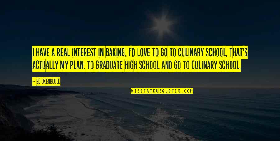 Achieveing Quotes By Ed Oxenbould: I have a real interest in baking. I'd Achieveing Quotes By Ed Oxenbould: I have a real interest in baking. I'd