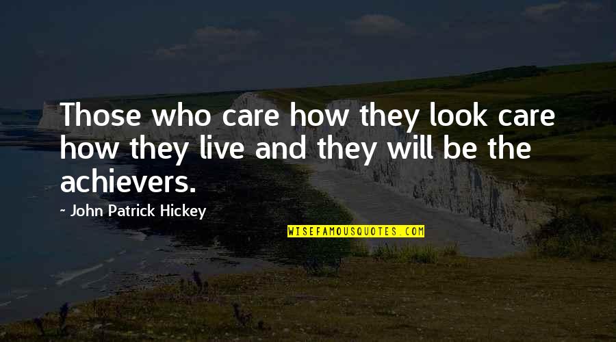 Achievement And Goal Quotes By John Patrick Hickey: Those who care how they look care how