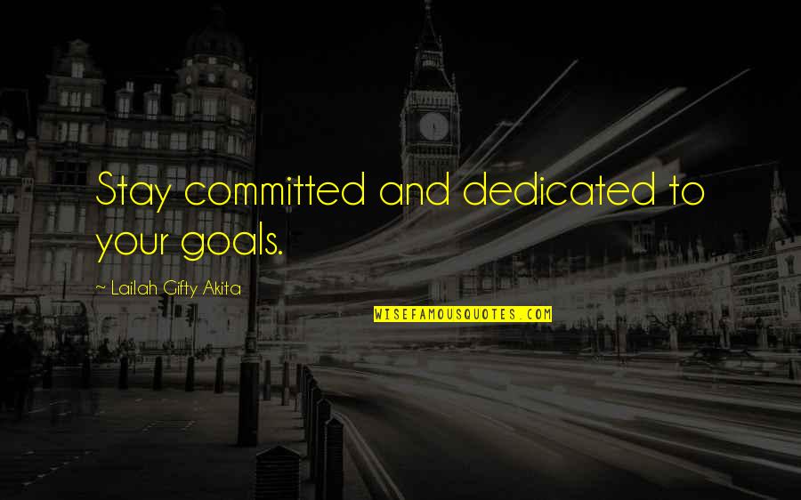 Achievement And Goal Quotes By Lailah Gifty Akita: Stay committed and dedicated to your goals.