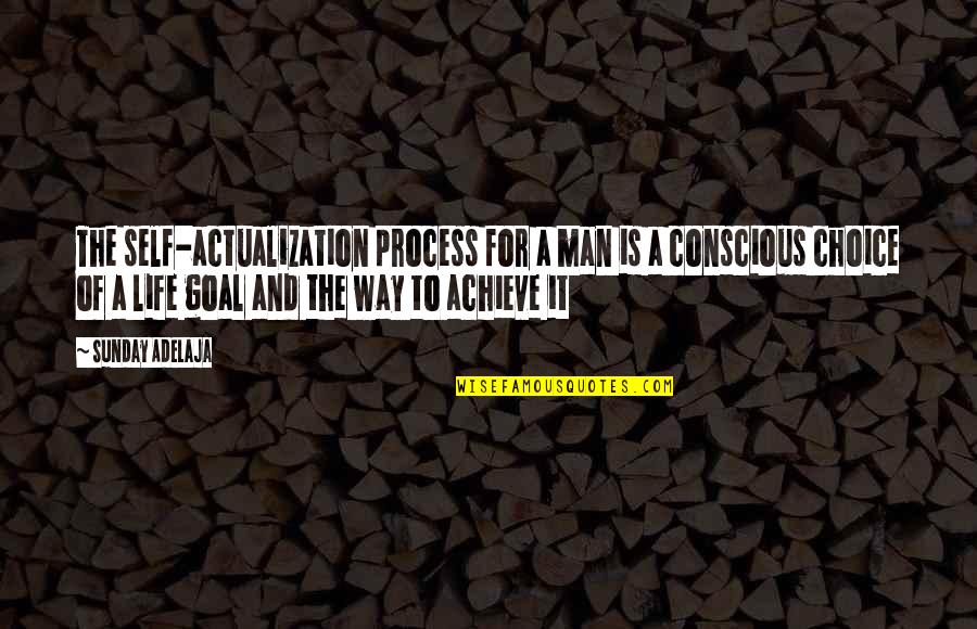 Achievement And Goal Quotes By Sunday Adelaja: The self-actualization process for a man is a