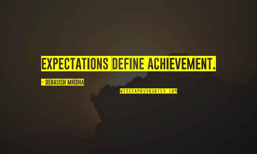 Achievement And Happiness Quotes By Debasish Mridha: Expectations define achievement.