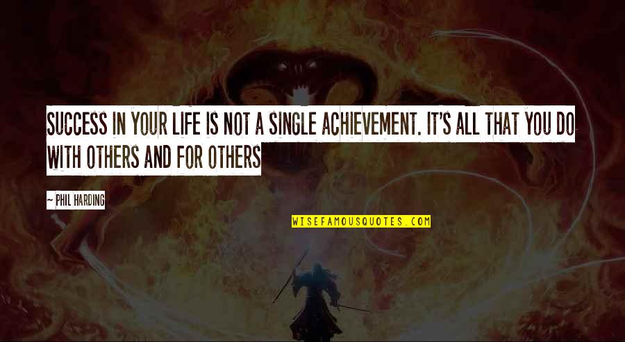 Achievement And Happiness Quotes By Phil Harding: Success in your life is not a single