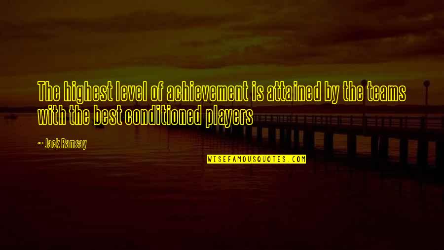 Achievement As A Team Quotes By Jack Ramsay: The highest level of achievement is attained by Achievement As A Team Quotes By Jack Ramsay: The highest level of achievement is attained by