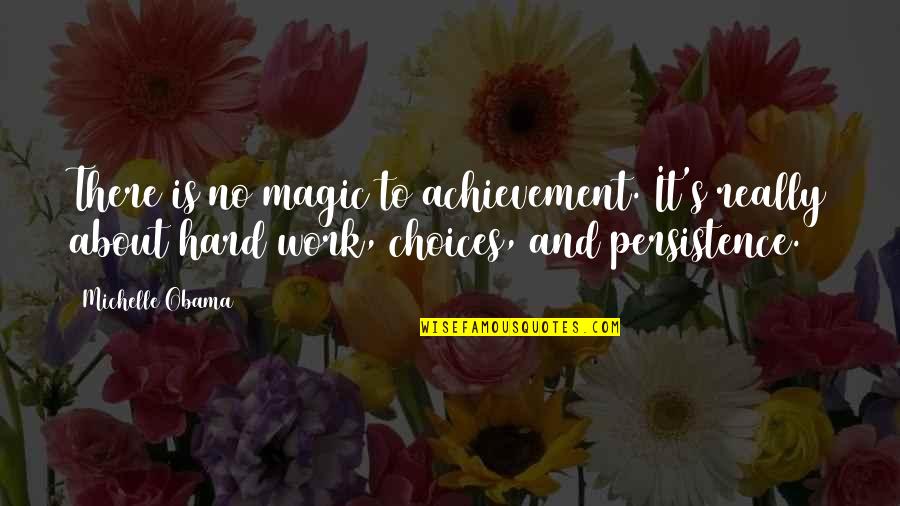 Achievement At Work Quotes By Michelle Obama: There is no magic to achievement. It's really