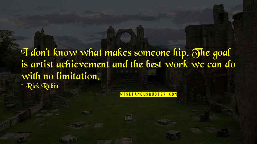 Achievement At Work Quotes By Rick Rubin: I don't know what makes someone hip. The