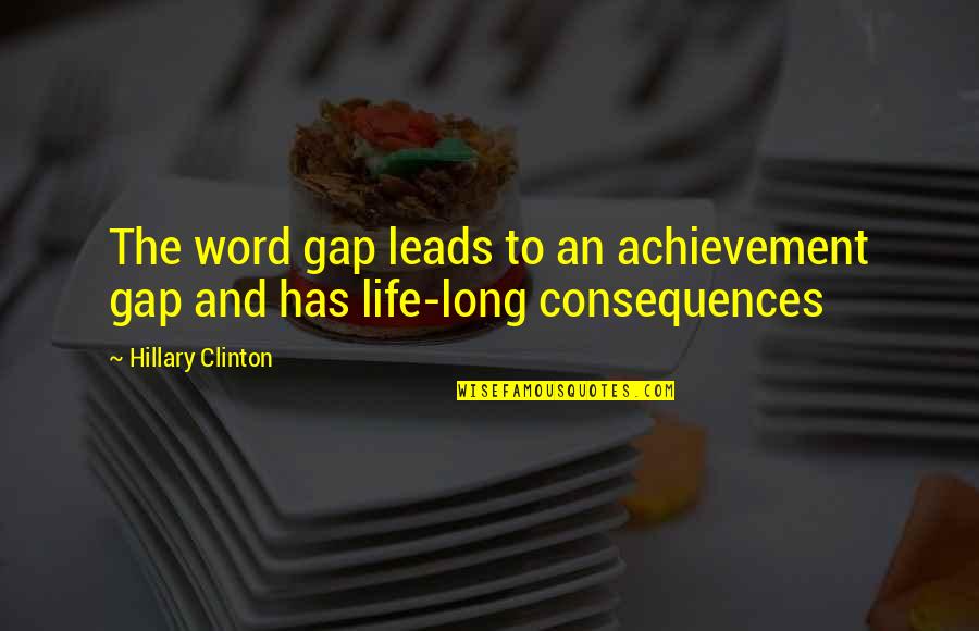 Achievement Gap Quotes By Hillary Clinton: The word gap leads to an achievement gap