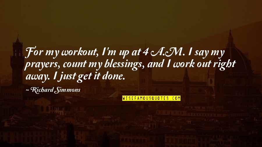 Achievement Gap Quotes By Richard Simmons: For my workout, I'm up at 4 A.M.