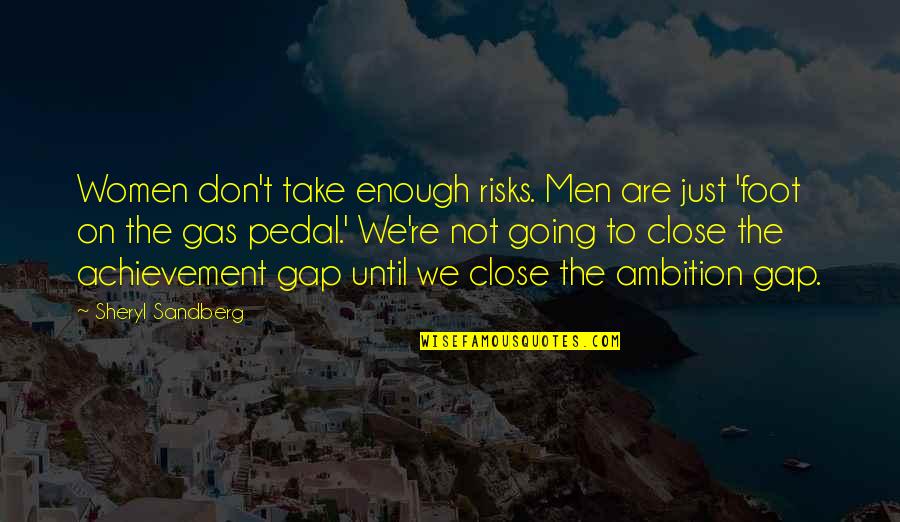 Achievement Gap Quotes By Sheryl Sandberg: Women don't take enough risks. Men are just
