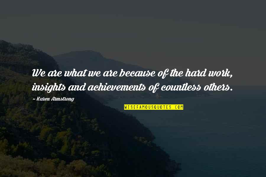 Achievement Hard Work Quotes By Karen Armstrong: We are what we are because of the