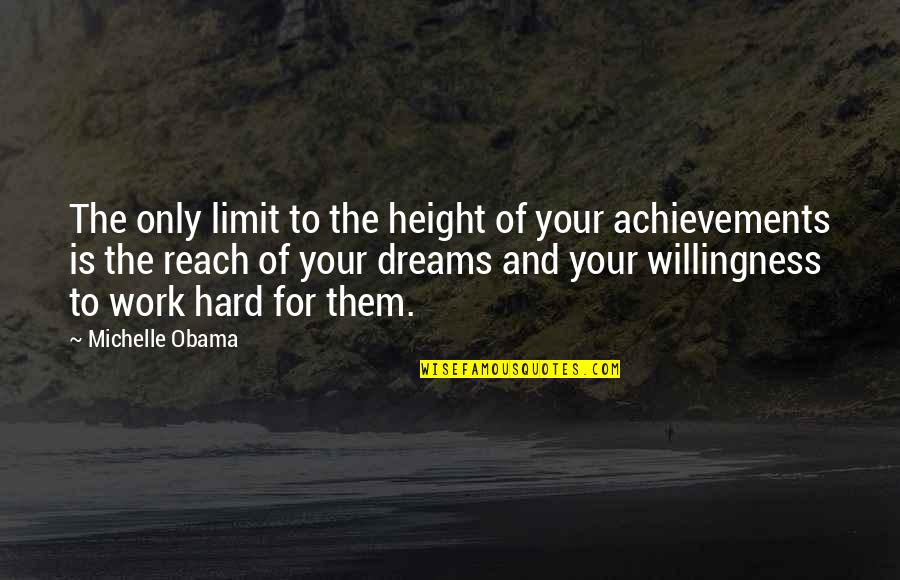 Achievement Hard Work Quotes By Michelle Obama: The only limit to the height of your Achievement Hard Work Quotes By Michelle Obama: The only limit to the height of your