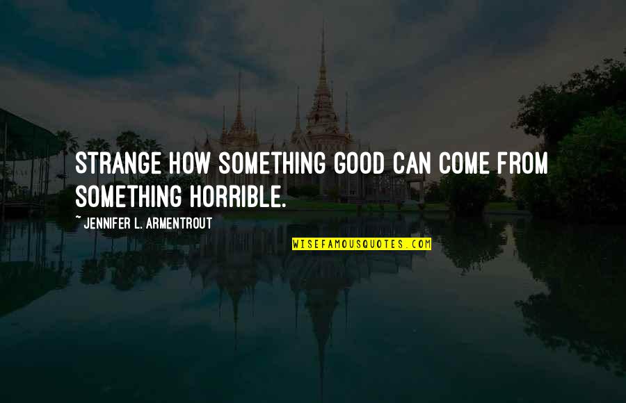 Achievement Hunter Let's Play Minecraft Quotes By Jennifer L. Armentrout: Strange how something good can come from something Achievement Hunter Let's Play Minecraft Quotes By Jennifer L. Armentrout: Strange how something good can come from something