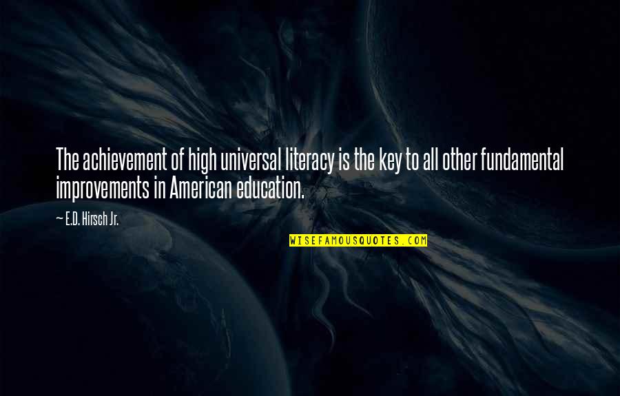 Achievement In Education Quotes By E.D. Hirsch Jr.: The achievement of high universal literacy is the