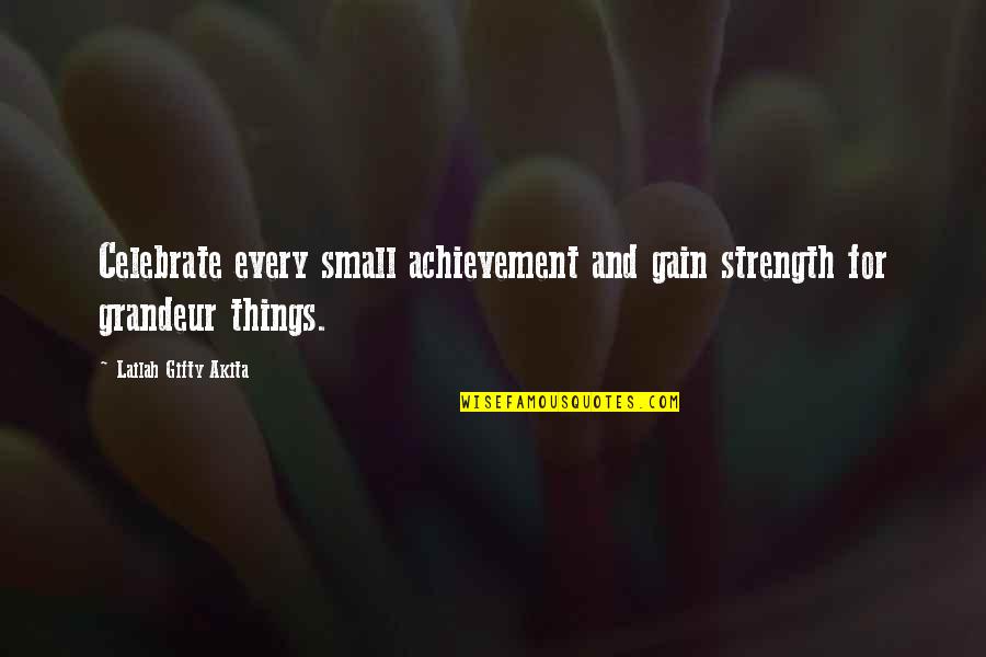 Achievement In Education Quotes By Lailah Gifty Akita: Celebrate every small achievement and gain strength for
