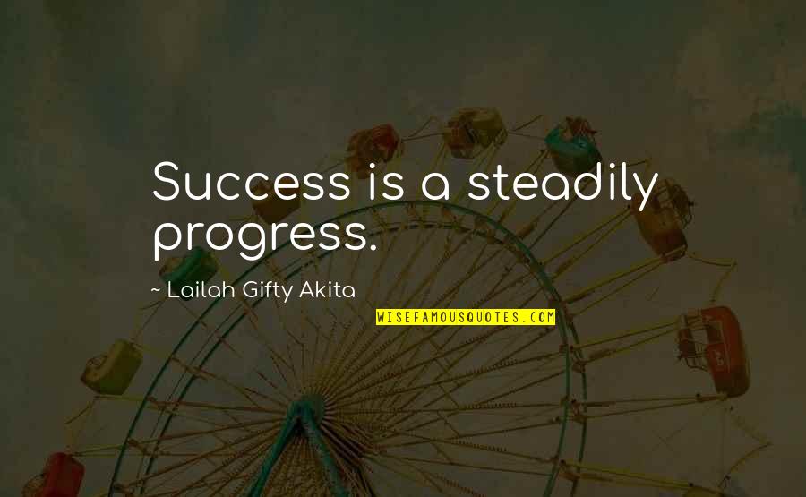 Achievement In Education Quotes By Lailah Gifty Akita: Success is a steadily progress.
