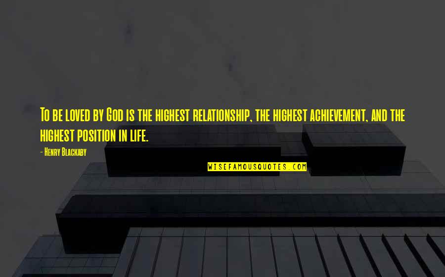 Achievement In Life Quotes By Henry Blackaby: To be loved by God is the highest