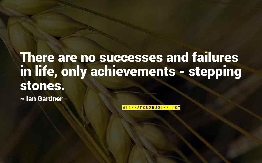 Achievement In Life Quotes By Ian Gardner: There are no successes and failures in life,