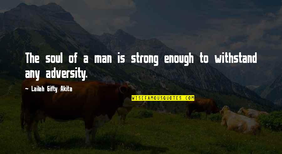 Achievement In Life Quotes By Lailah Gifty Akita: The soul of a man is strong enough