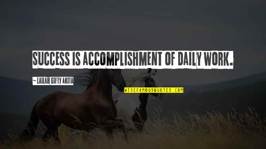 Achievement In Life Quotes By Lailah Gifty Akita: Success is accomplishment of daily work.