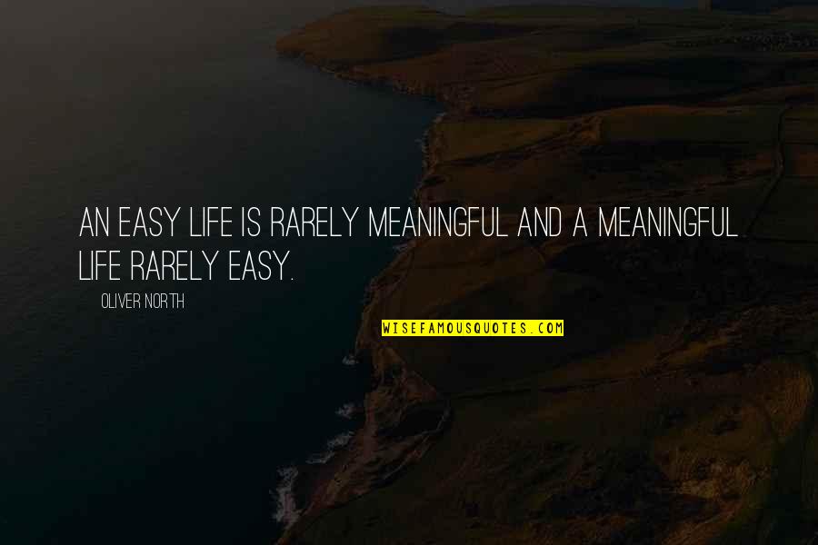 Achievement In Life Quotes By Oliver North: An easy life is rarely meaningful and a